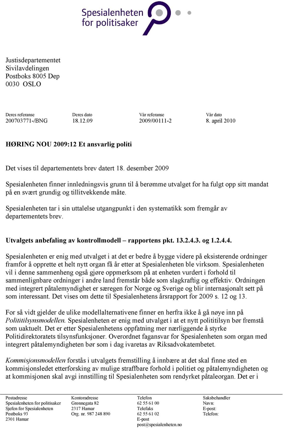 desember 2009 Spesialenheten finner innledningsvis grunn til å berømme utvalget for ha fulgt opp sitt mandat på en svært grundig og tillitvekkende måte.