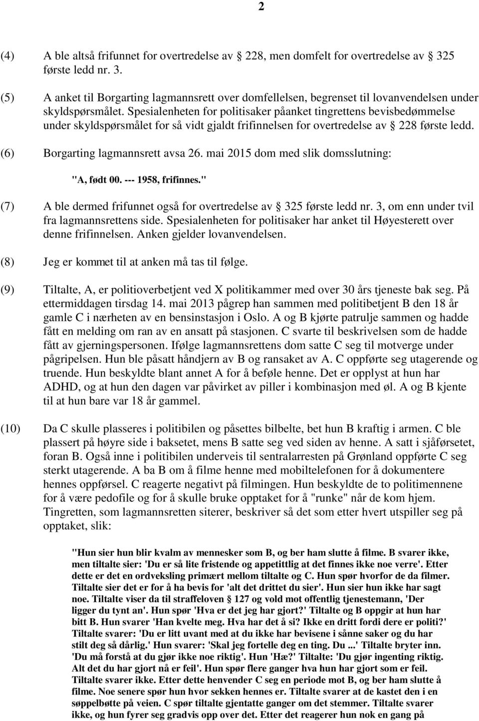 mai 2015 dom med slik domsslutning: "A, født 00. --- 1958, frifinnes." (7) A ble dermed frifunnet også for overtredelse av 325 første ledd nr. 3, om enn under tvil fra lagmannsrettens side.