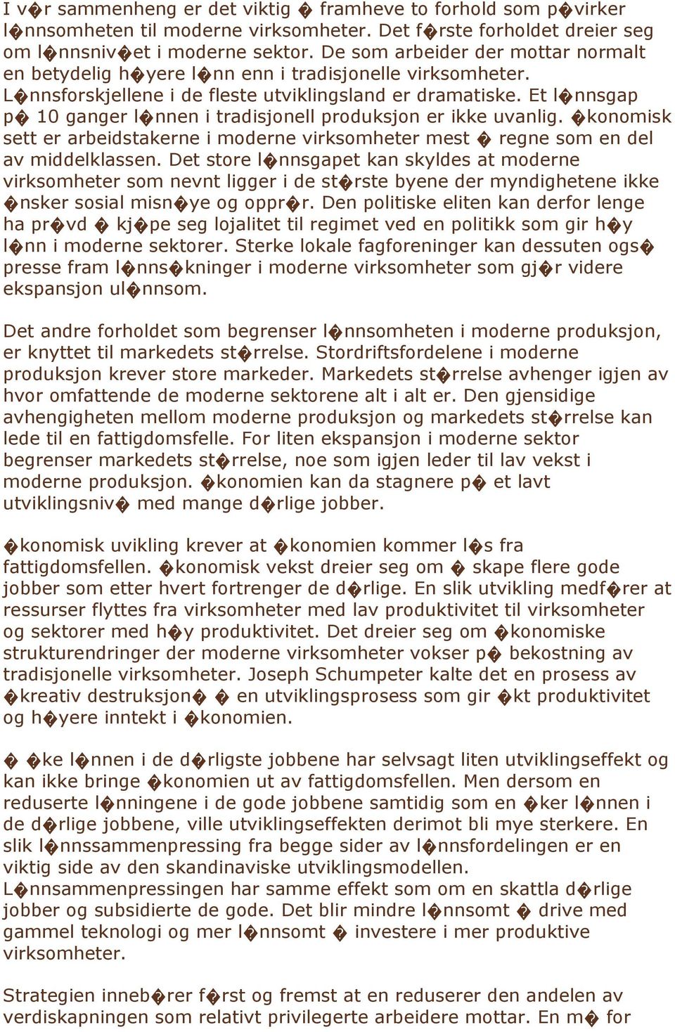 Et l nnsgap p 10 ganger l nnen i tradisjonell produksjon er ikke uvanlig. konomisk sett er arbeidstakerne i moderne virksomheter mest regne som en del av middelklassen.