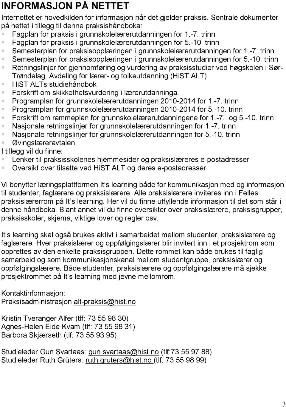 trinn Semesterplan for praksisopplæringen i grunnskolelærerutdanningen for 1.-7. trinn Semesterplan for praksisopplæringen i grunnskolelærerutdanningen for 5.-10.