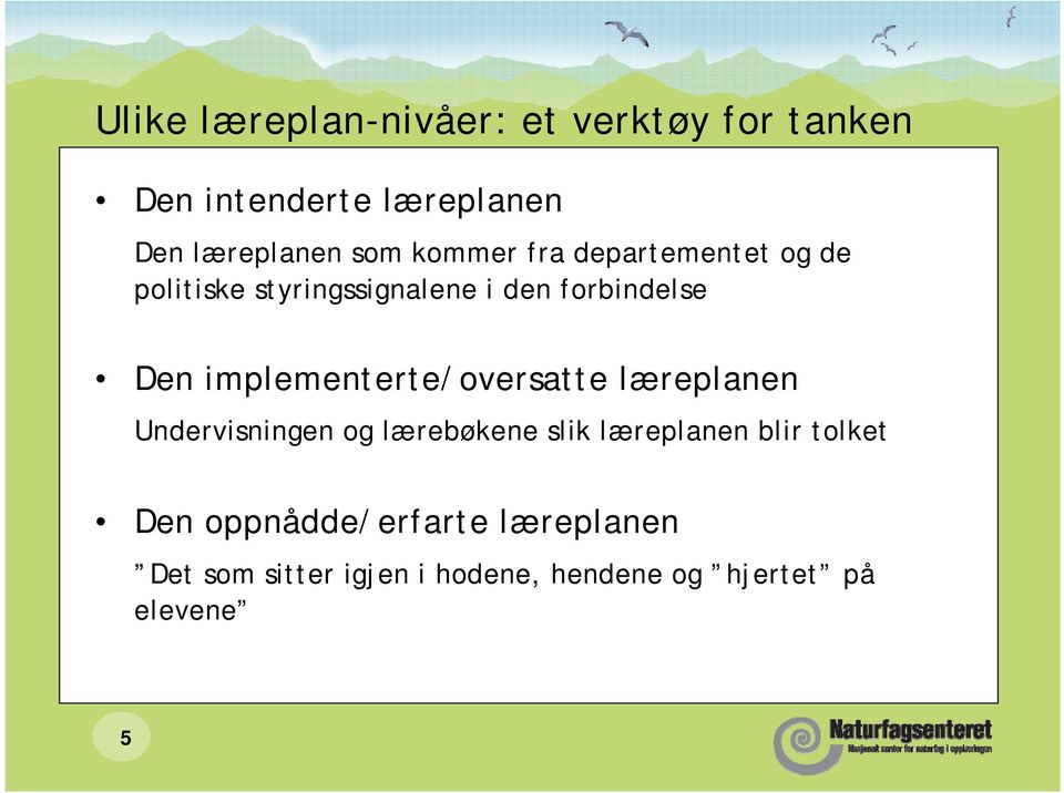 implementerte/oversatte læreplanen Undervisningen og lærebøkene slik læreplanen blir