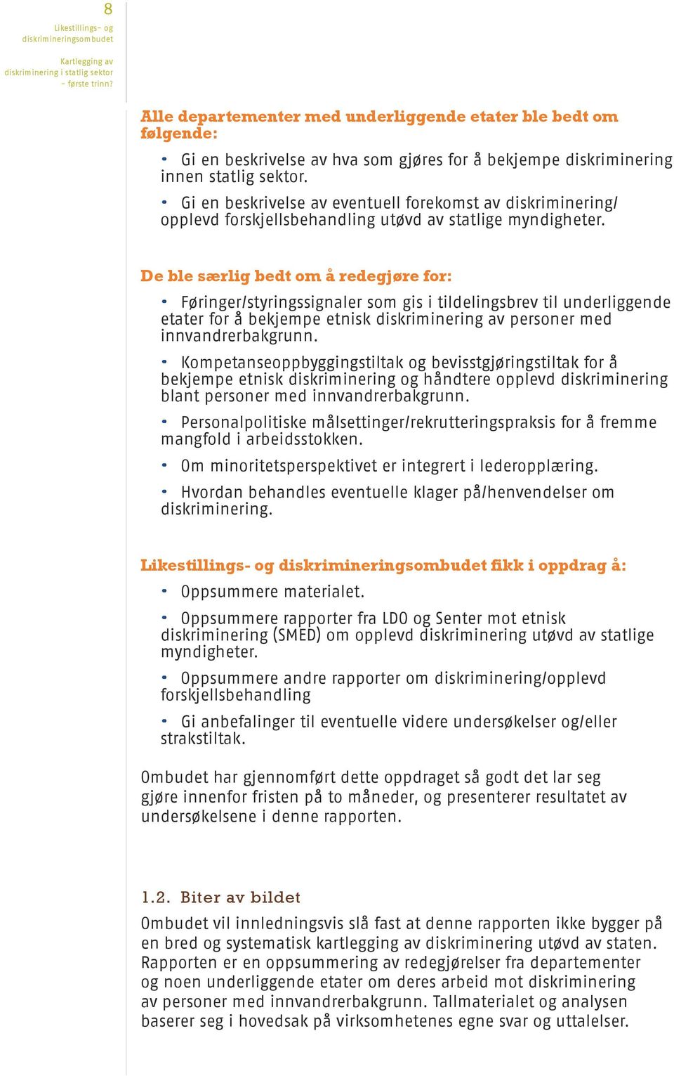 De ble særlig bedt om å redegjøre for: Føringer/styringssignaler som gis i tildelingsbrev til underliggende etater for å bekjempe etnisk diskriminering av personer med innvandrerbakgrunn.