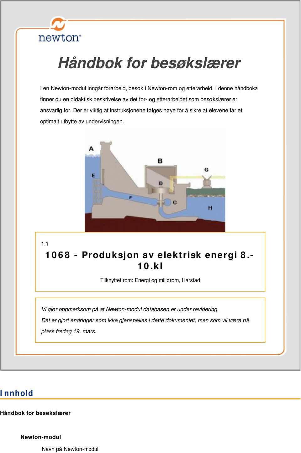 Der er viktig at instruksjonene følges nøye for å sikre at elevene får et optimalt utbytte av undervisningen. 1.1 1068 - Produksjon av elektrisk energi 8.- 10.