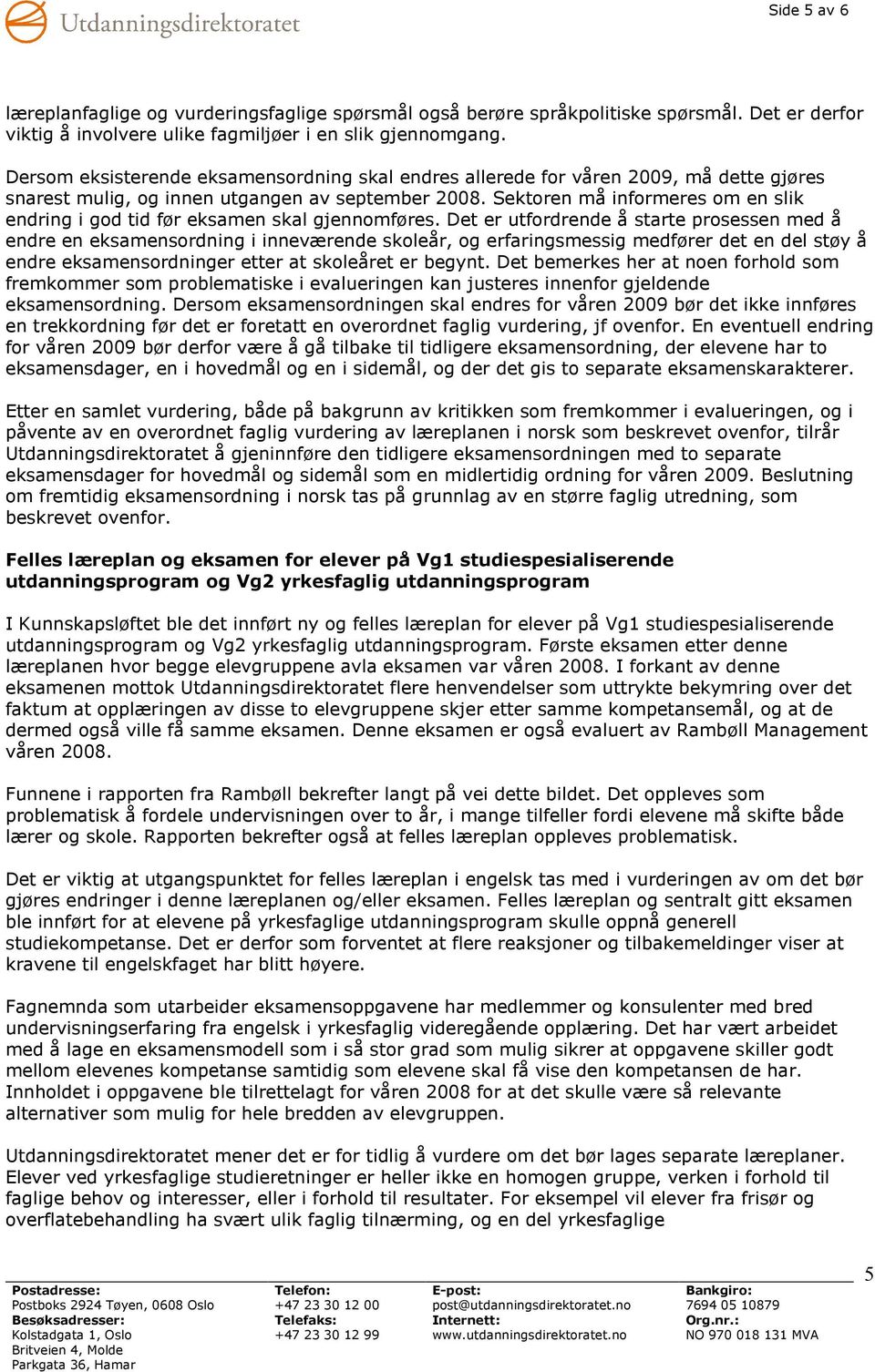 Sektoren må informeres om en slik endring i god tid før eksamen skal gjennomføres.