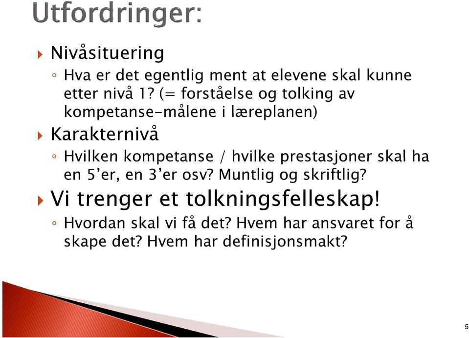 kompetanse / hvilke prestasjoner skal ha en 5 er, en 3 er osv? Muntlig og skriftlig?