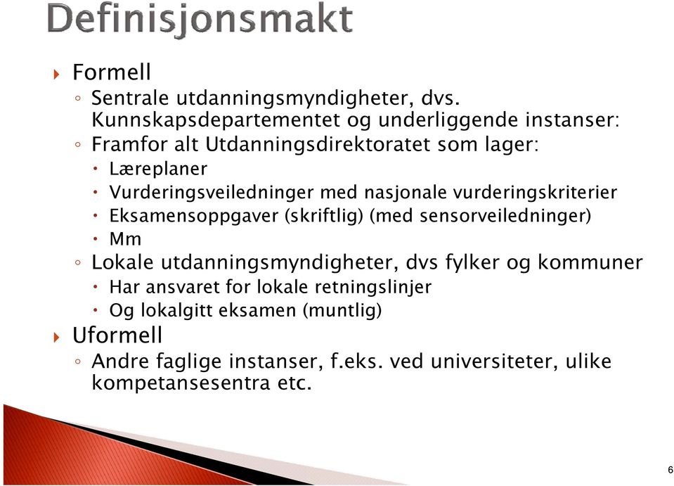 Vurderingsveiledninger med nasjonale vurderingskriterier Eksamensoppgaver (skriftlig) (med sensorveiledninger) Mm Lokale