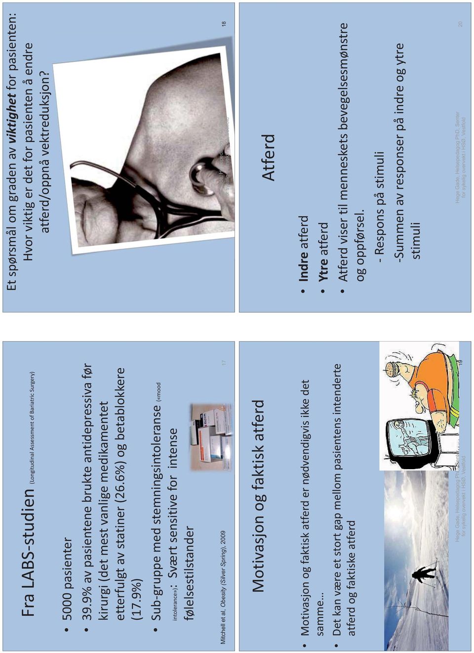 9%) Sub-gruppe med stemningsintoleranse («mood intolerance»): Svært sensitive for intense følelsestilstander Mitchell et al, Obesity (Silver Spring), 2009 Motivasjon og faktisk atferd Motivasjon og