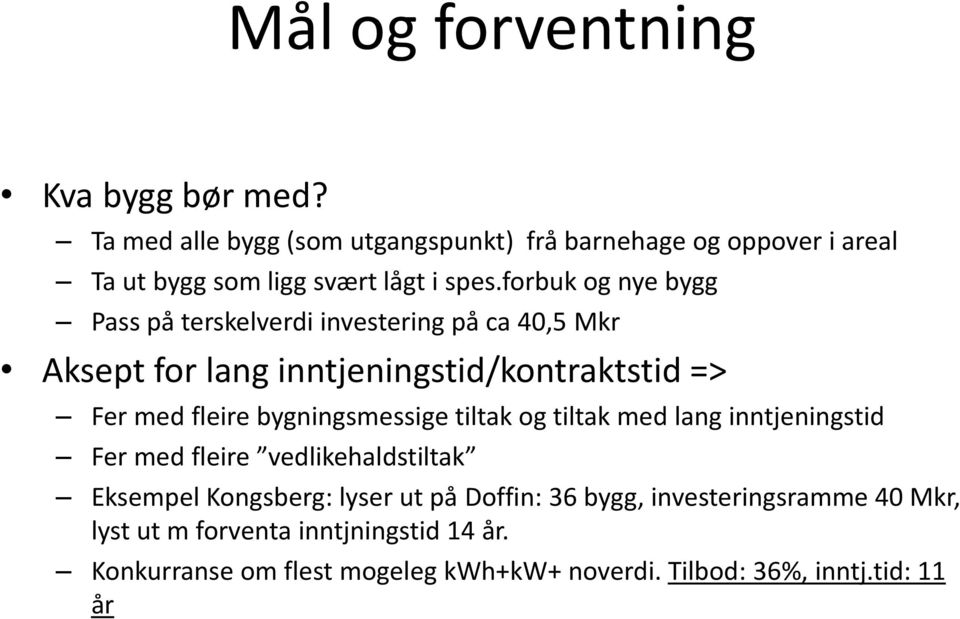 forbuk og nye bygg Pass på terskelverdi investering på ca 40,5 Mkr Aksept for lang inntjeningstid/kontraktstid => Fer med fleire