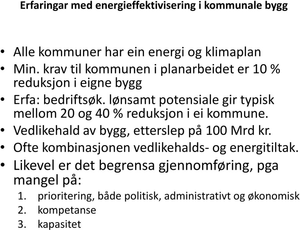 lønsamt potensiale gir typisk mellom 20 og 40 % reduksjon i ei kommune. Vedlikehald av bygg, etterslep på 100 Mrd kr.