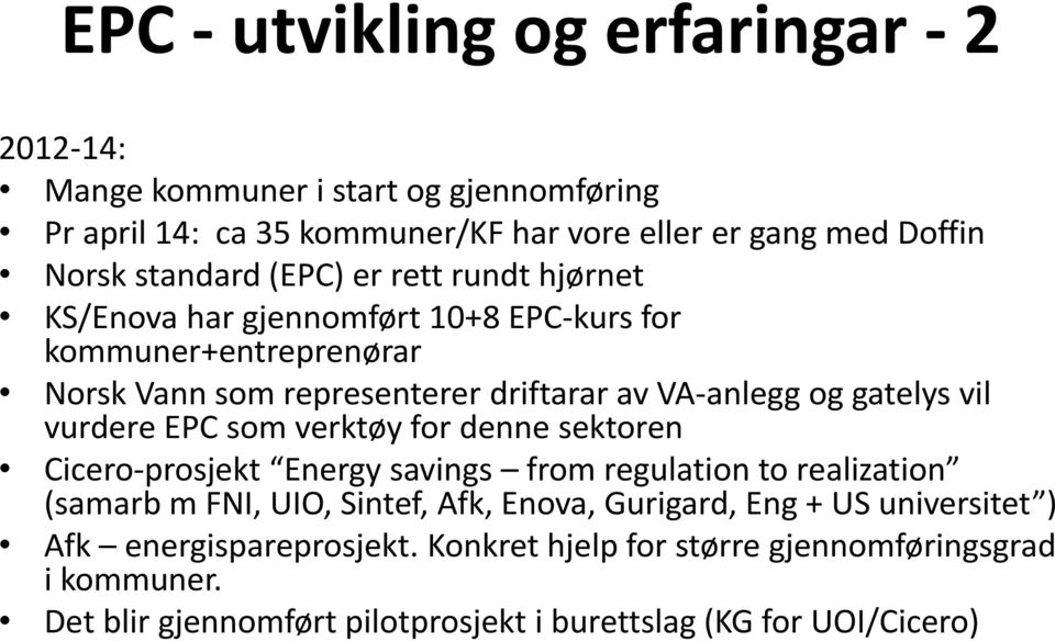 vurdere EPC som verktøy for denne sektoren Cicero-prosjekt Energy savings from regulation to realization (samarb m FNI, UIO, Sintef, Afk, Enova, Gurigard, Eng +