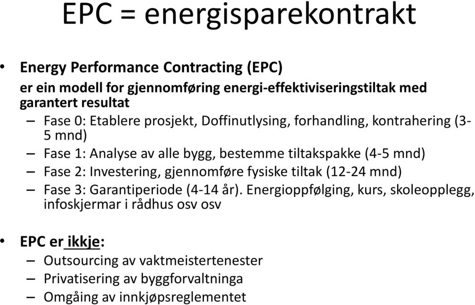 (4-5 mnd) Fase 2: Investering, gjennomføre fysiske tiltak (12-24 mnd) Fase 3: Garantiperiode (4-14 år).