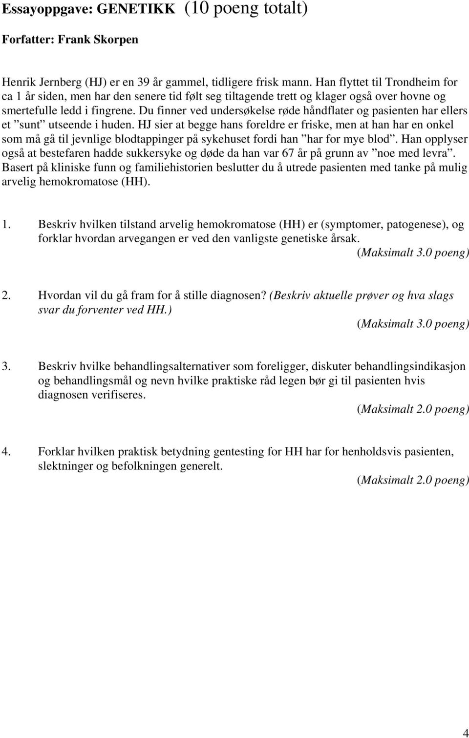 Du finner ved undersøkelse røde håndflater og pasienten har ellers et sunt utseende i huden.