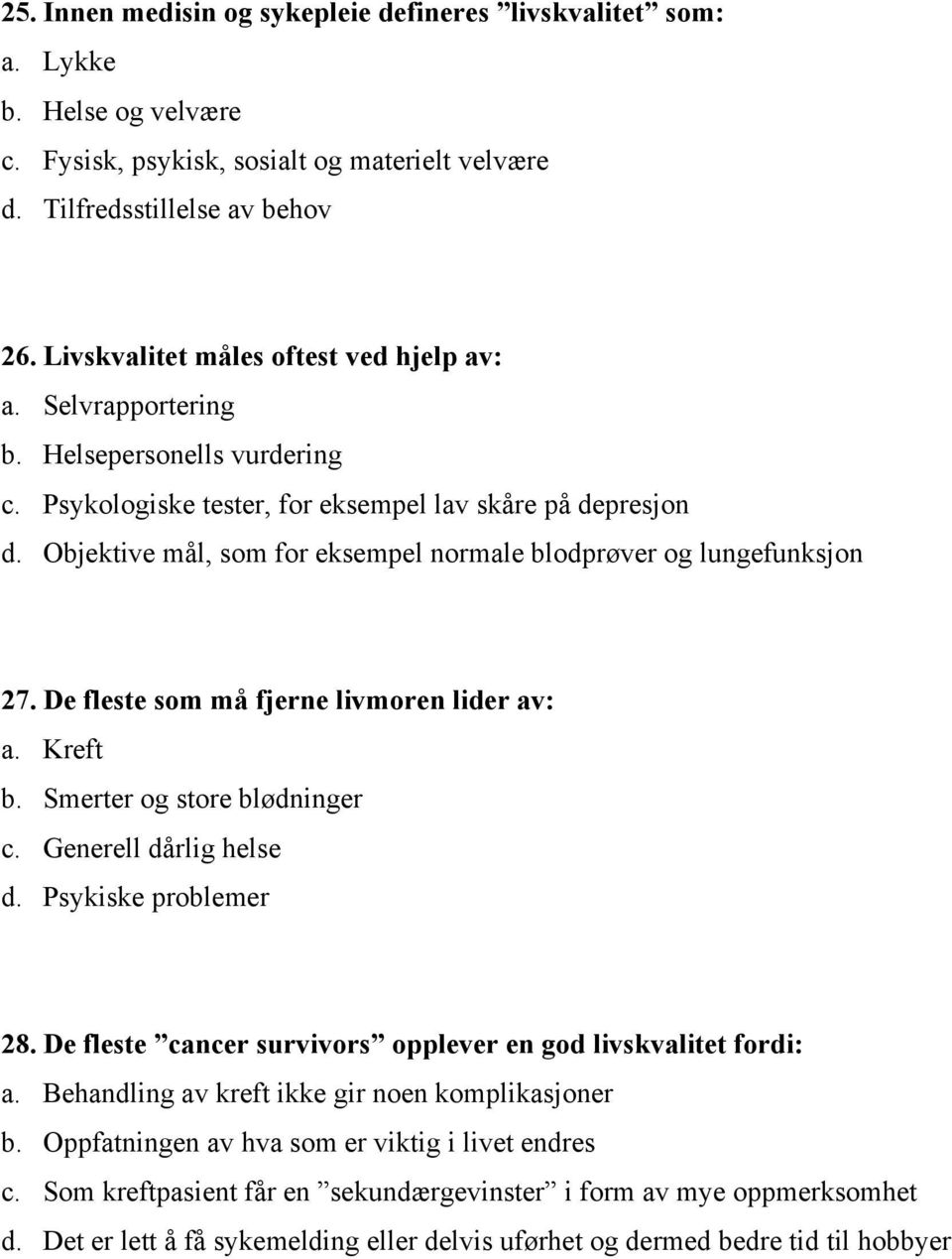 Objektive mål, som for eksempel normale blodprøver og lungefunksjon 27. De fleste som må fjerne livmoren lider av: a. Kreft b. Smerter og store blødninger c. Generell dårlig helse d.