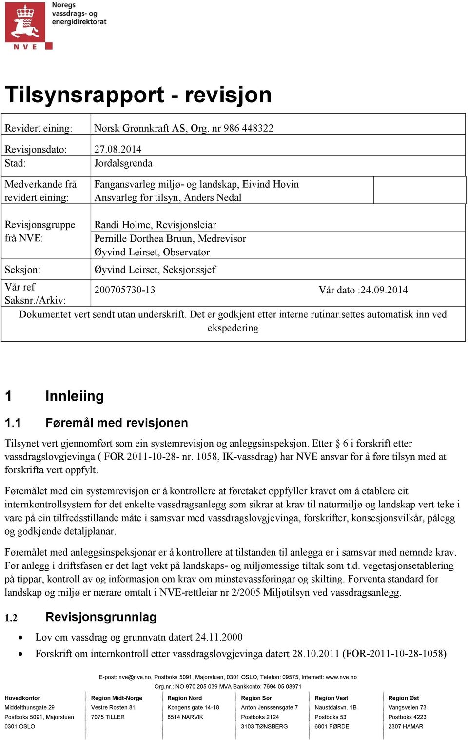 Revisjonsleiar Pernille Dorthea Bruun, Medrevisor Øyvind Leirset, Observatør Øyvind Leirset, Seksjonssjef Vår ref 200705730-13 Vår dato :24.09.2014 Saksnr.