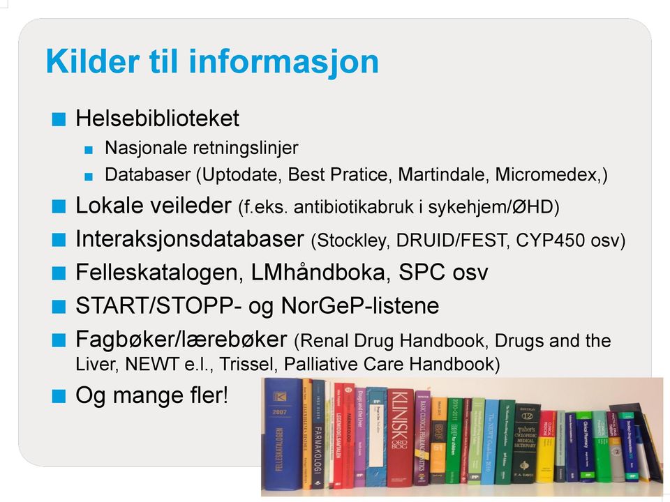 antibiotikabruk i sykehjem/øhd) Interaksjonsdatabaser (Stockley, DRUID/FEST, CYP450 osv) Felleskatalogen,