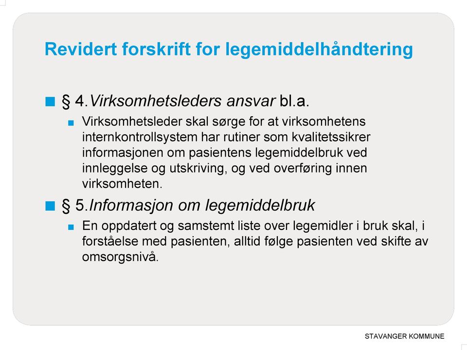 informasjonen om pasientens legemiddelbruk ved innleggelse og utskriving, og ved overføring innen virksomheten. 5.