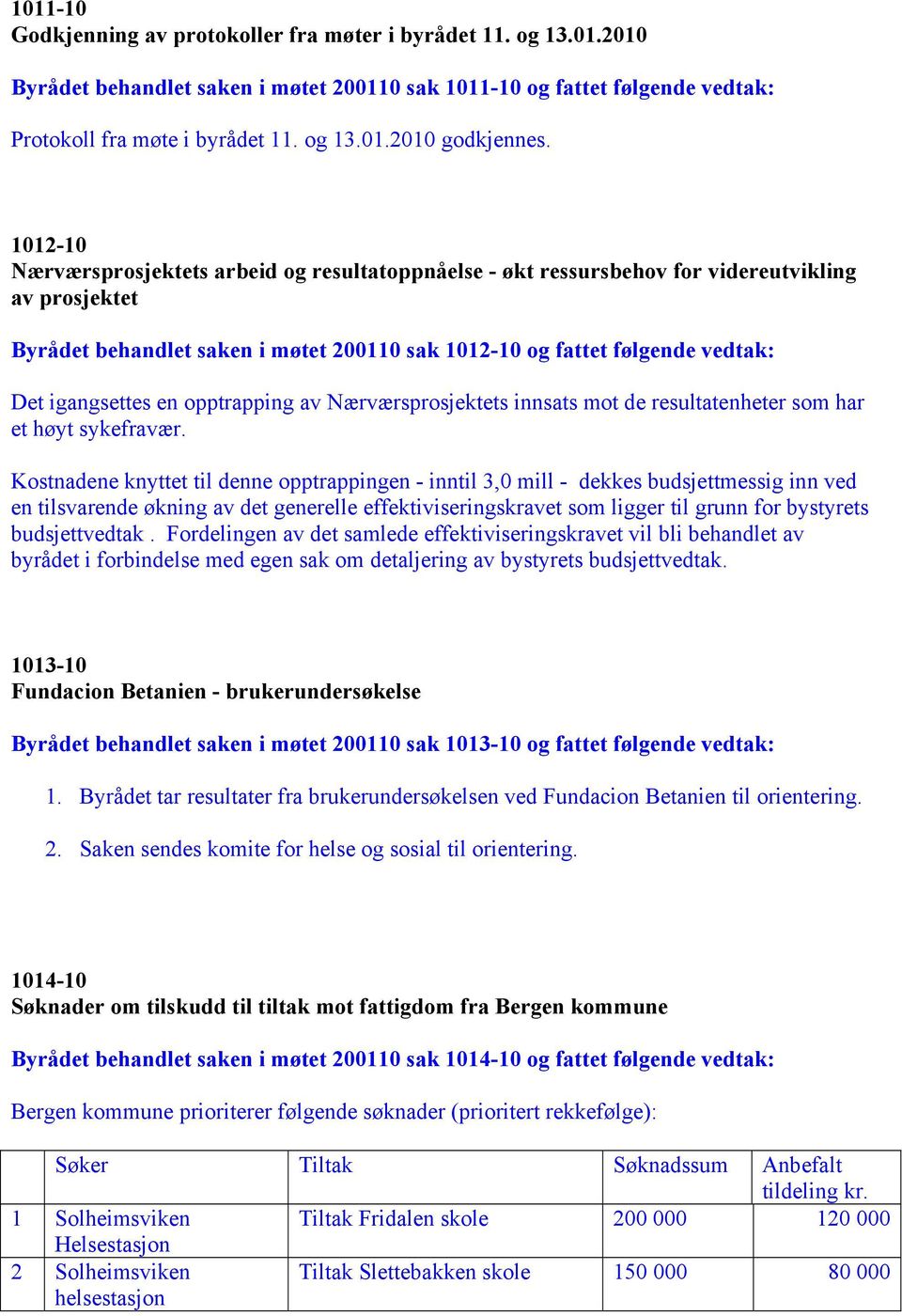 igangsettes en opptrapping av Nærværsprosjektets innsats mot de resultatenheter som har et høyt sykefravær.