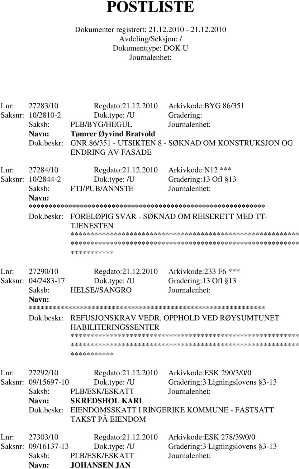 beskr: FORELØPIG SVAR - SØKNAD OM REISERETT MED TT- TJENESTEN Lnr: 27290/10 Regdato:21.12.2010 Arkivkode:233 F6 *** Saksnr: 04/2483-17 Dok.type: /U Gradering:13 Ofl 13 Saksb: HELSE//SANGRO ** Dok.