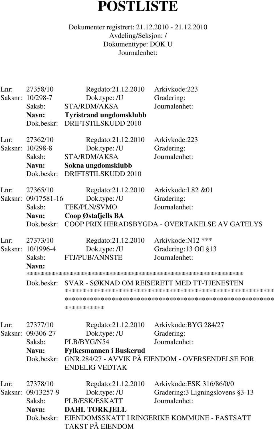 type: /U Gradering: Saksb: TEK/PLN/SVMO Coop Østafjells BA Dok.beskr: COOP PRIX HERADSBYGDA - OVERTAKELSE AV GATELYS Lnr: 27373/10 Regdato:21.12.2010 Arkivkode:N12 *** Saksnr: 10/1996-4 Dok.