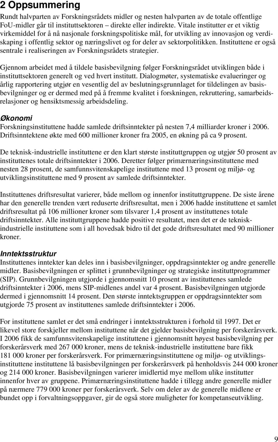 Instituttene er også sentrale i realiseringen av Forskningsrådets strategier.