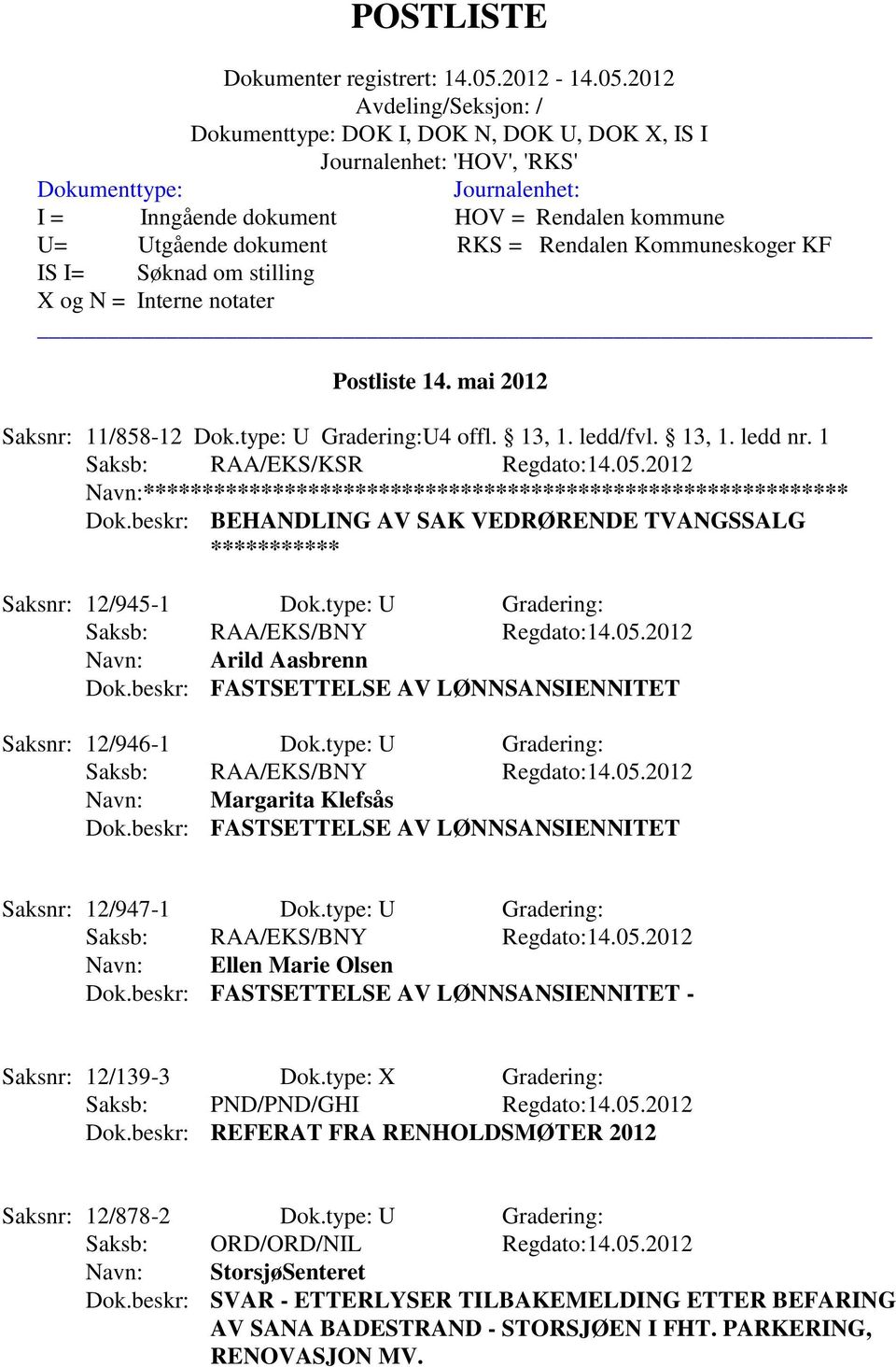 beskr: FASTSETTELSE AV LØNNSANSIENNITET Saksnr: 12/946-1 Dok.type: U Gradering: Navn: Margarita Klefsås Dok.beskr: FASTSETTELSE AV LØNNSANSIENNITET Saksnr: 12/947-1 Dok.