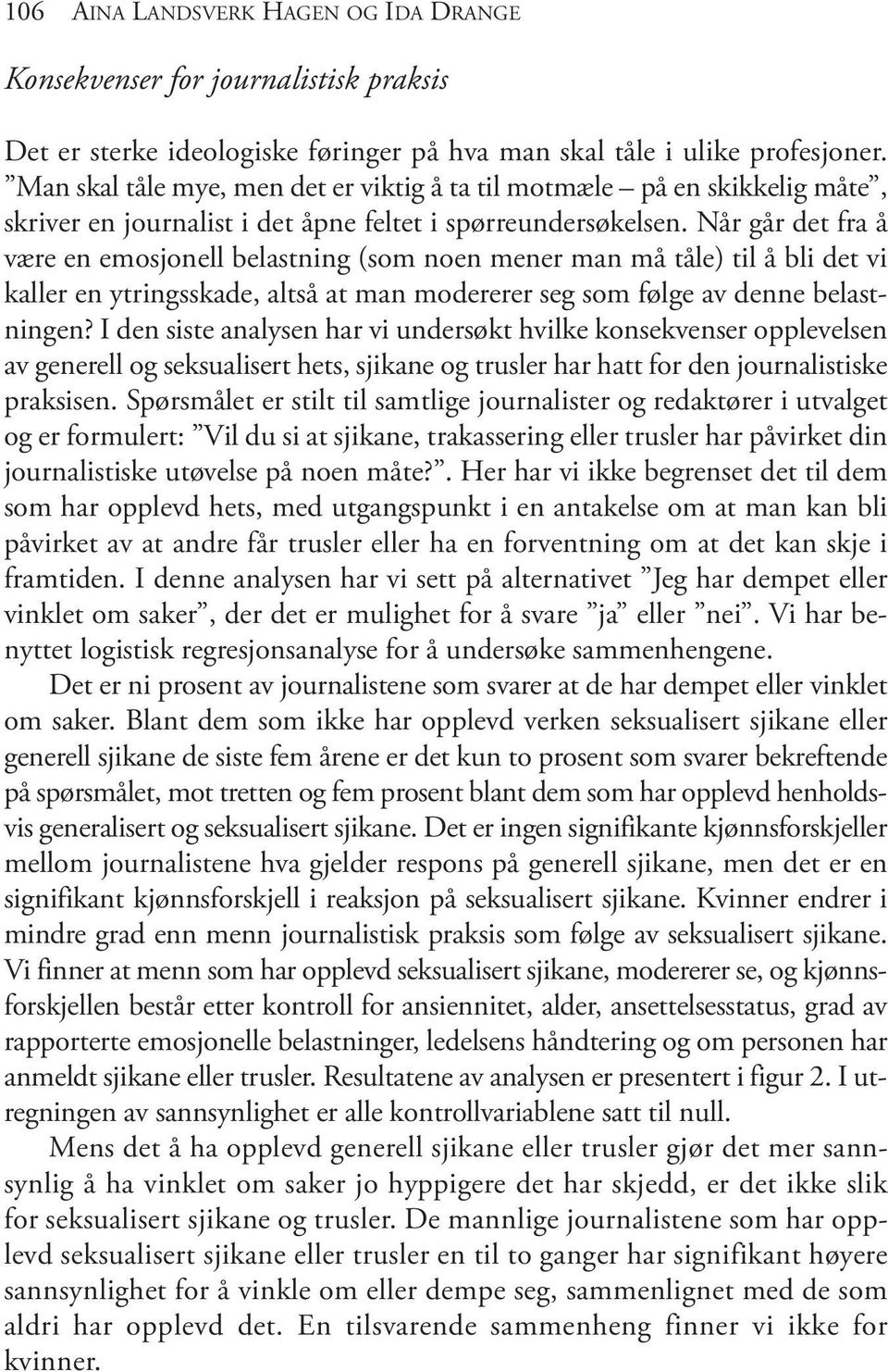 når går det fra å være en emosjonell belastning (som noen mener man må tåle) til å bli det vi kaller en ytringsskade, altså at man modererer seg som følge av denne belastningen?