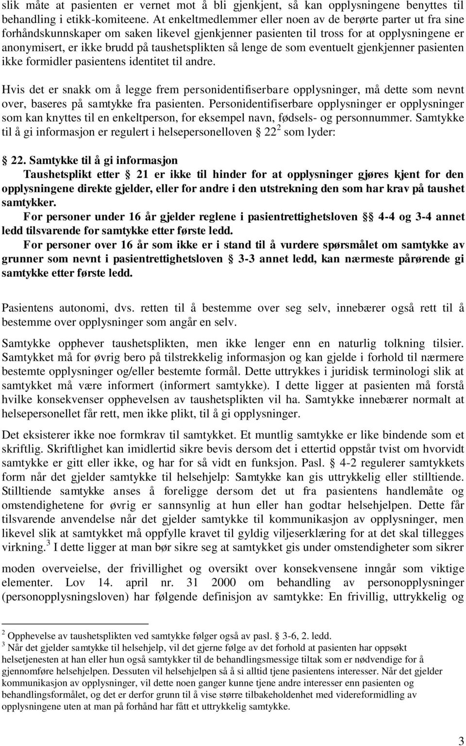 taushetsplikten så lenge de som eventuelt gjenkjenner pasienten ikke formidler pasientens identitet til andre.