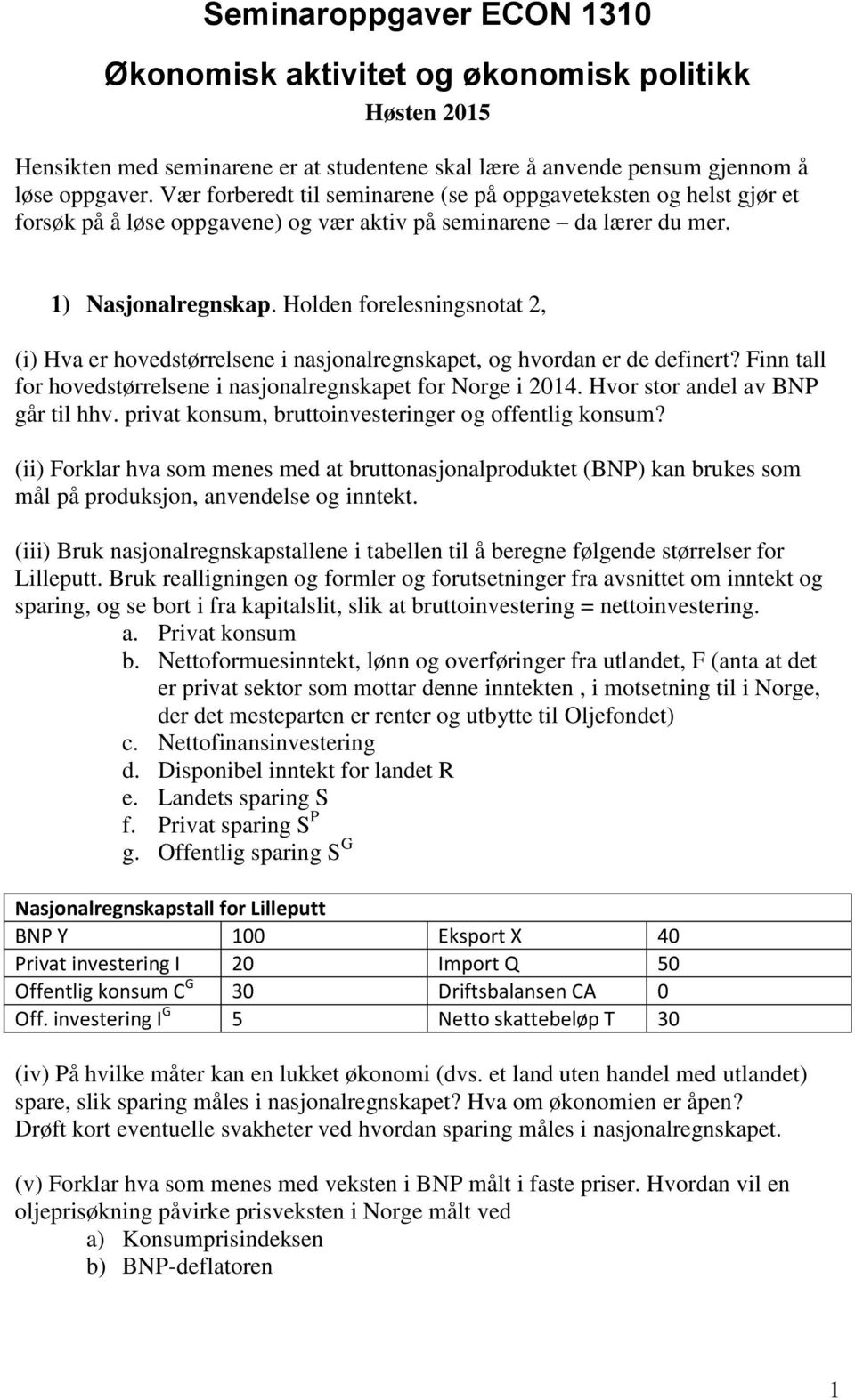 Holden forelesningsnotat 2, (i) Hva er hovedstørrelsene i nasjonalregnskapet, og hvordan er de definert? Finn tall for hovedstørrelsene i nasjonalregnskapet for Norge i 204.