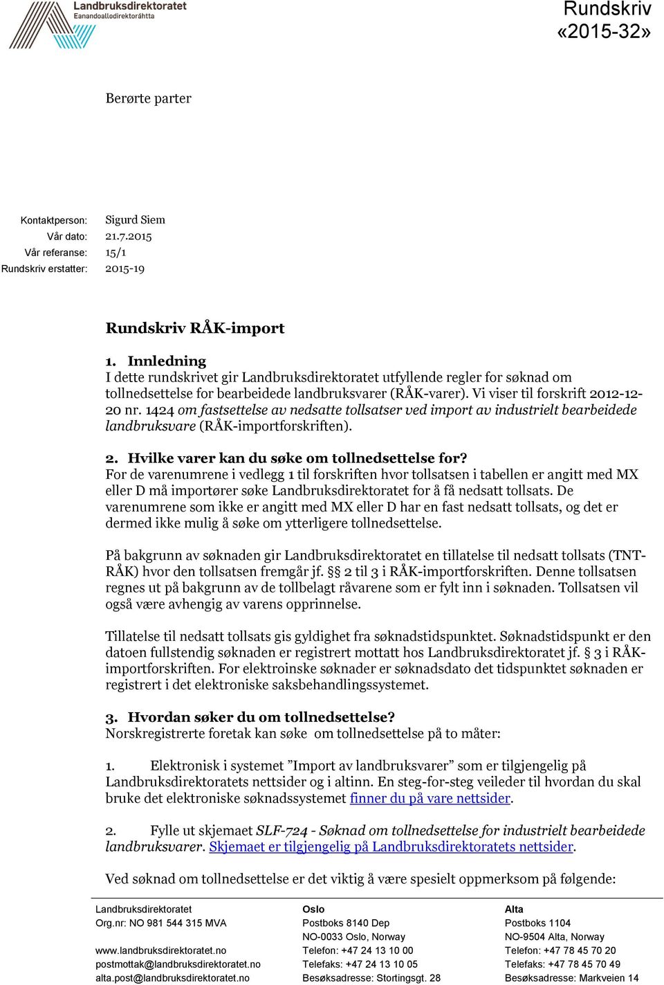 1424 om fastsettelse av nedsatte tollsatser ved import av industrielt bearbeidede landbruksvare (RÅK-importforskriften). 2. Hvilke varer kan du søke om tollnedsettelse for?