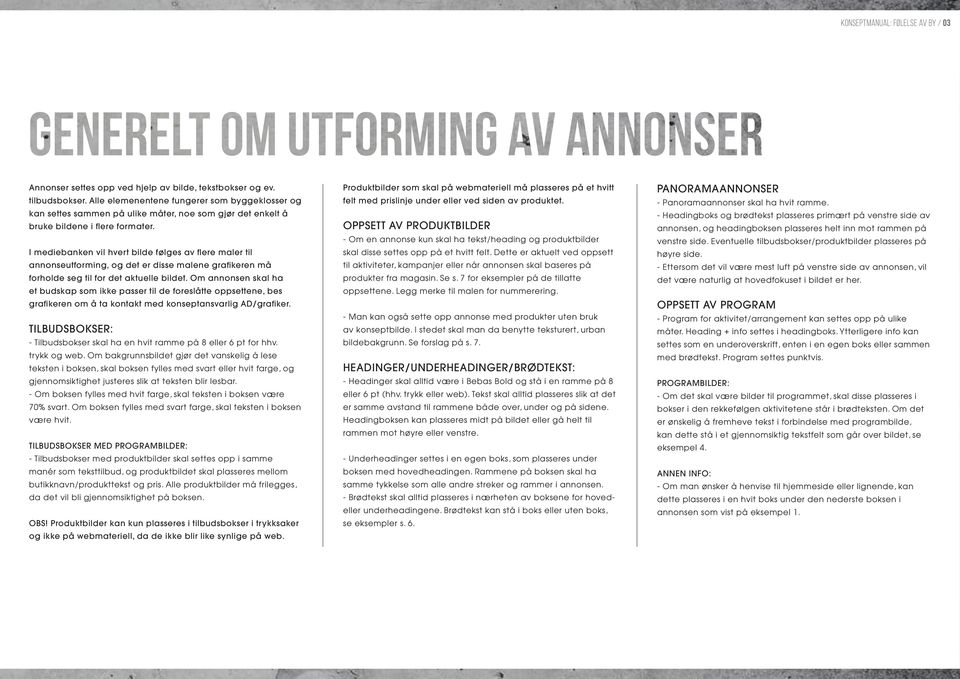 I mediebanken vil hvert bilde følges av flere maler til annonseutforming, og det er disse malene grafikeren må forholde seg til for det aktuelle bildet.