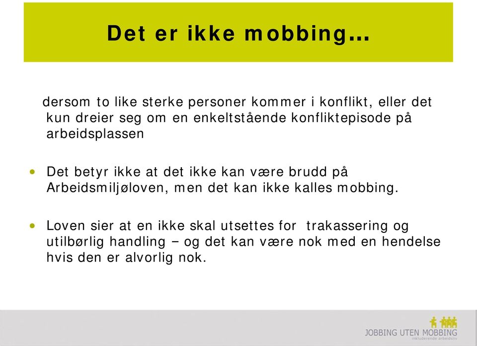 på Arbeidsmiljøloven, men det kan ikke kalles mobbing.