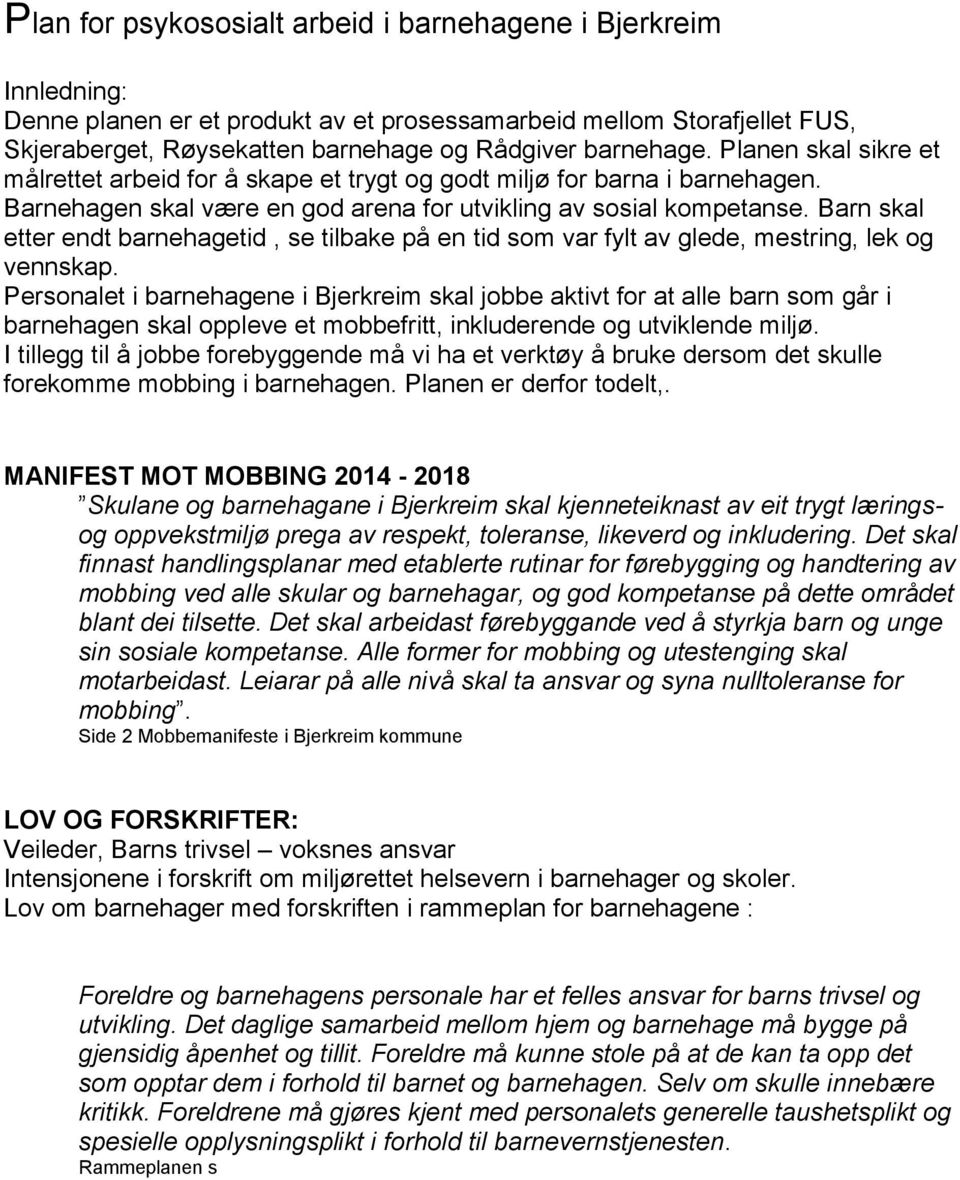 Barn skal etter endt barnehagetid, se tilbake på en tid som var fylt av glede, mestring, lek og vennskap.