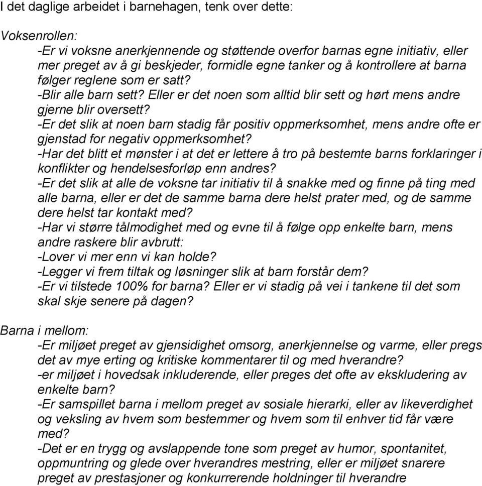 -Er det slik at noen barn stadig får positiv oppmerksomhet, mens andre ofte er gjenstad for negativ oppmerksomhet?