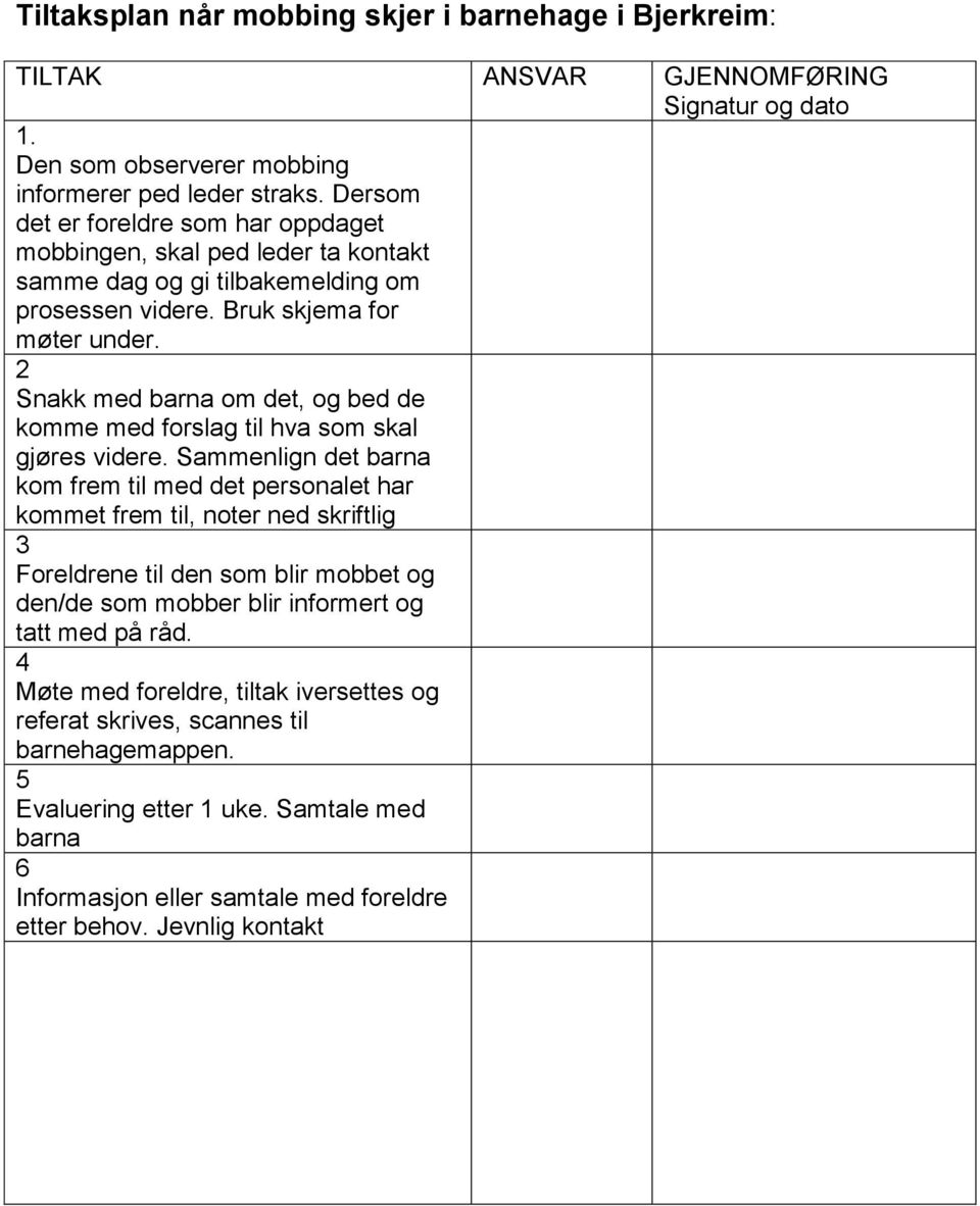 2 Snakk med barna om det, og bed de komme med forslag til hva som skal gjøres videre.