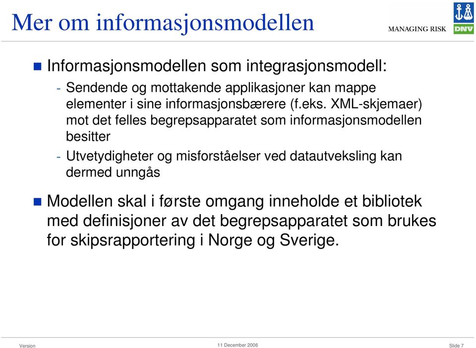 XML-skjemaer) mot det felles begrepsapparatet som informasjonsmodellen besitter - Utvetydigheter og misforståelser