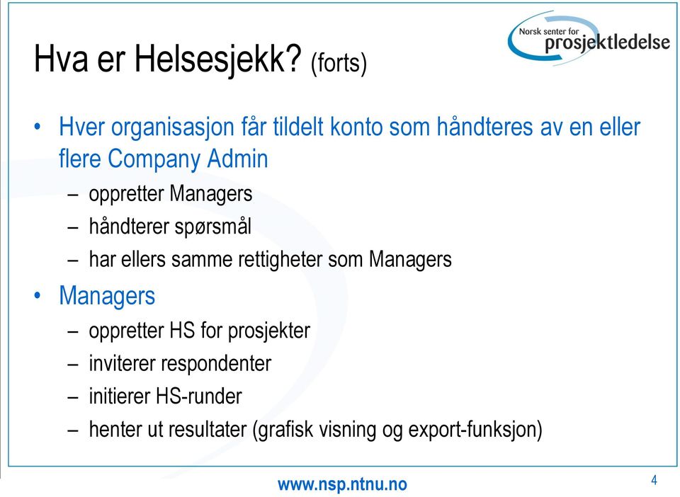 Company Admin oppretter Managers håndterer spørsmål har ellers samme rettigheter