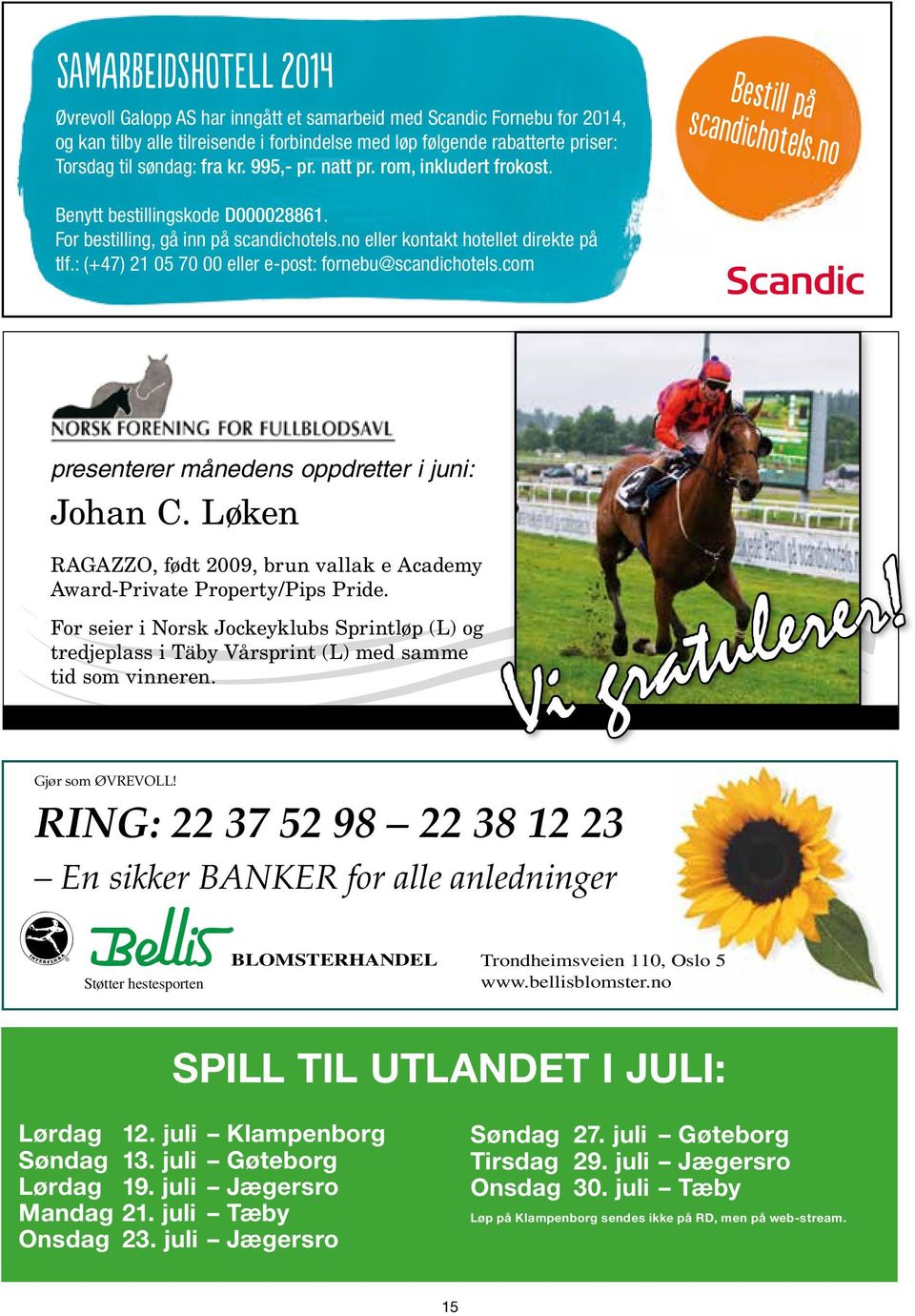 no eller kontakt hotellet direkte p 0 2 tlf.: (+47) 21 05 70 00 eller e-post: fornebu@scandichotels.com presenterer m 0 2nedens oppdretter i juni: Johan C.