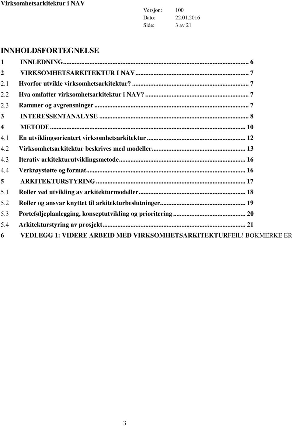 .. 13 Iterativ arkitekturutviklingsmetode... 16 Verktøystøtte og format... 16 5 ARKITEKTURSTYRING... 17 Roller ved utvikling av arkitekturmodeller.