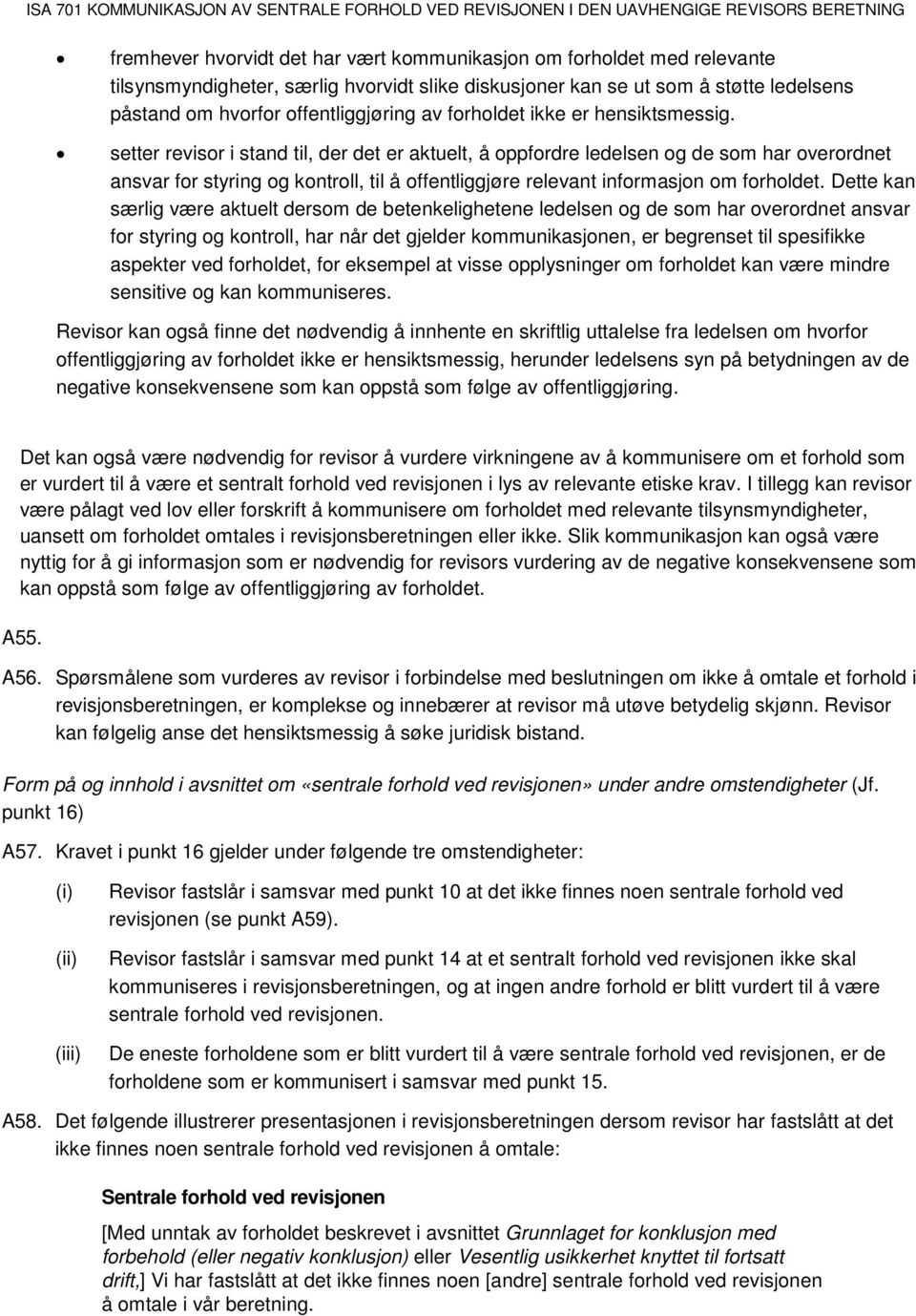 setter revisor i stand til, der det er aktuelt, å oppfordre ledelsen og de som har overordnet ansvar for styring og kontroll, til å offentliggjøre relevant informasjon om forholdet.