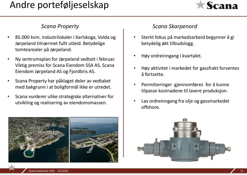 Scana Property har påklaget deler av vedtaket med bakgrunn i at boligformål ikke er utredet. Scana vurderer ulike strategiske alternativer for utvikling og realisering av eiendomsmassen.