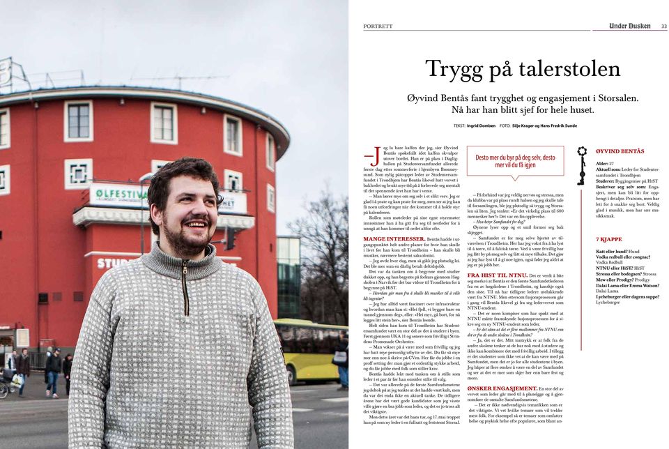 Han er på plass i Daglighallen på Studentersamfundet allerede Desto mer du byr på deg selv, desto mer vil du få igjen første dag etter sommerferie i hjembyen Brønnøysund.