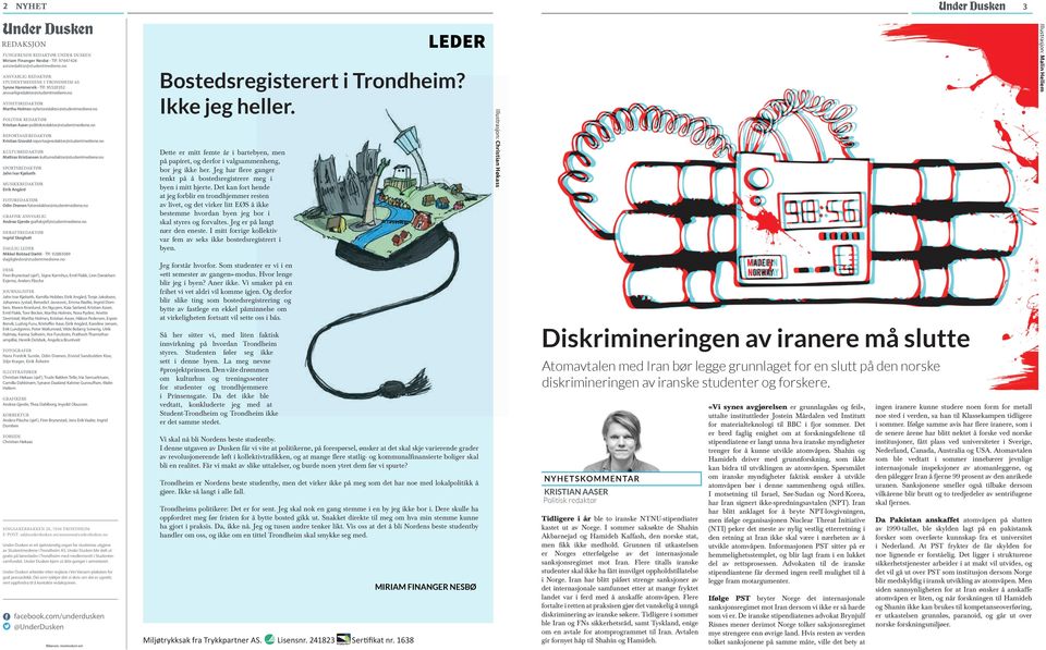 no POLITISK REDAKTØR Kristian Aaser politiskredaktor@studentmediene.no REPORTASJEREDAKTØR Kristian Gisvold reportasjeredaktor@studentmediene.