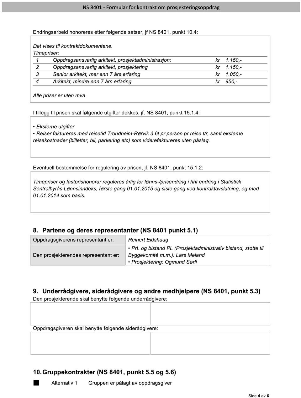 I tillegg til prisen skal følgende utgifter dekkes, jf. NS 8401,