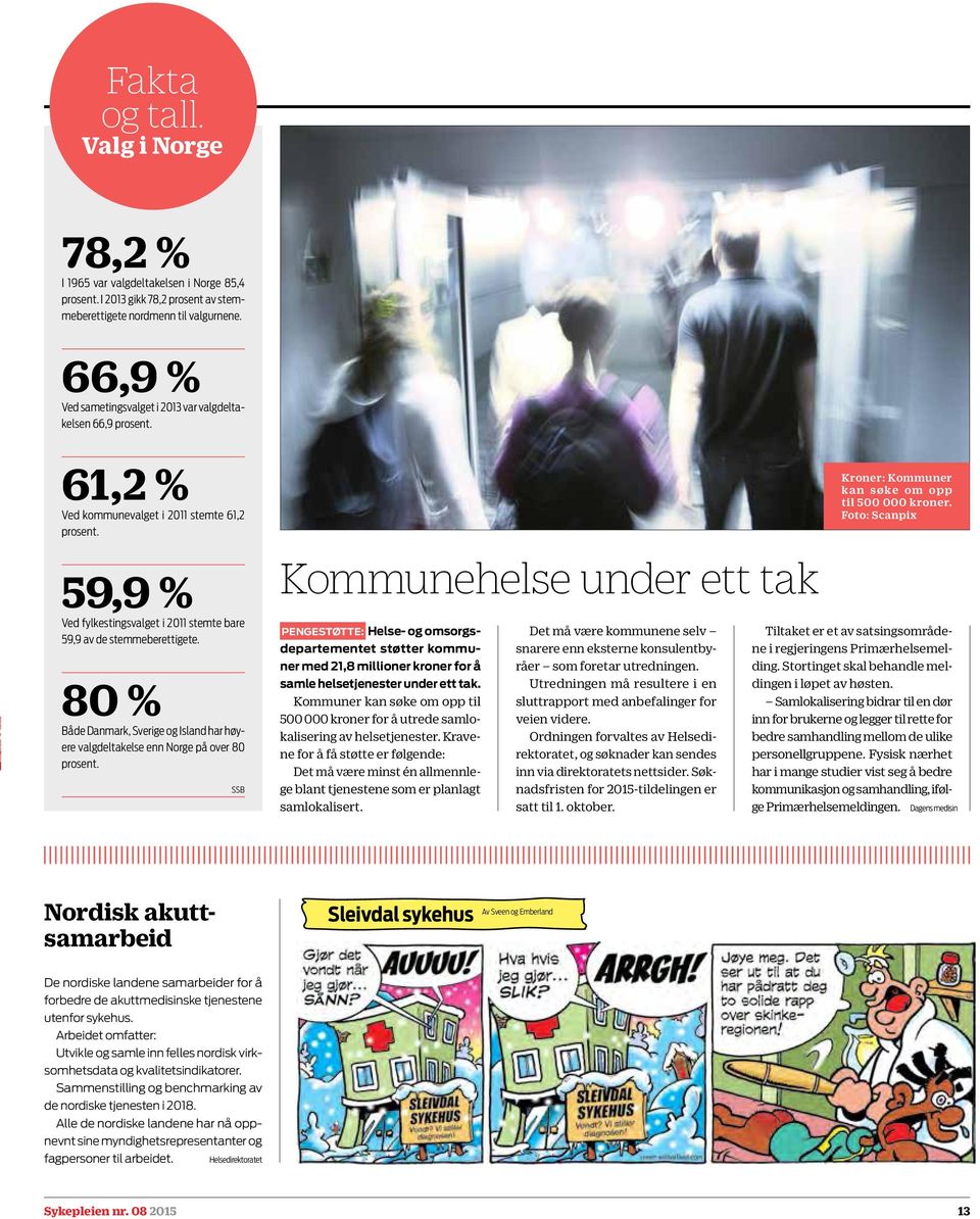 80 % Både Danmark, Sverige og Island har høyere valgdeltakelse enn Norge på over 80 prosent.