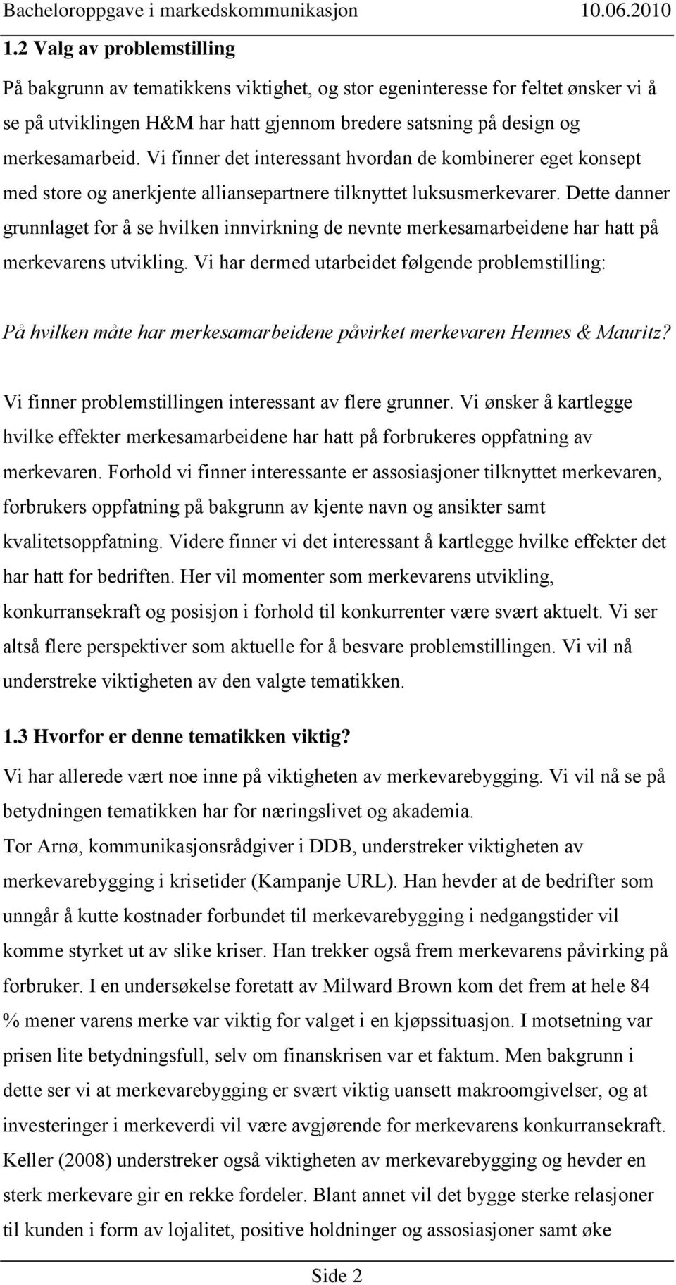 Dette danner grunnlaget for å se hvilken innvirkning de nevnte merkesamarbeidene har hatt på merkevarens utvikling.