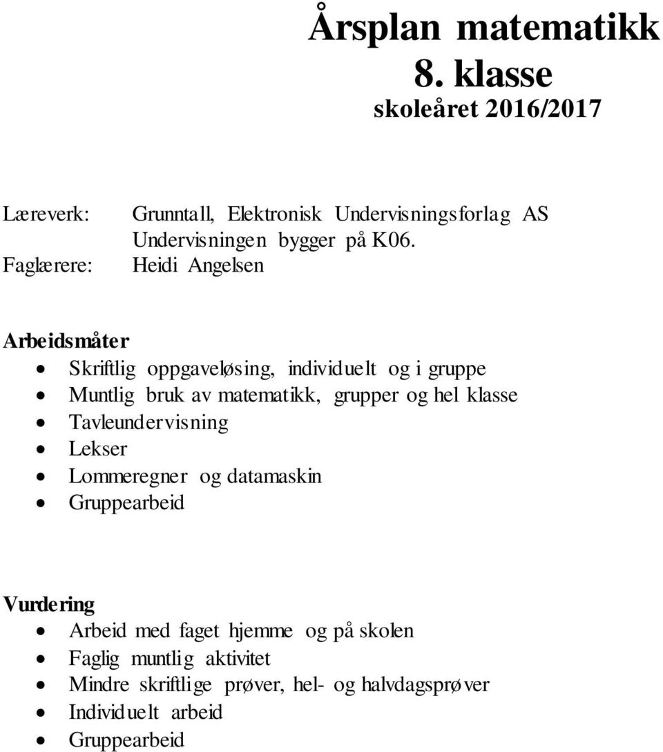 Heidi Angelsen Arbeidsmåter Skriftlig oppgaveløsing, individuelt og i gruppe Muntlig bruk av matematikk, grupper og hel