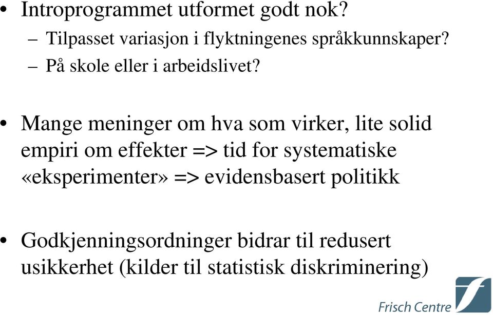 Mange meninger om hva som virker, lite solid empiri om effekter => tid for