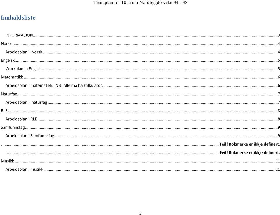 ..7 Arbeidsplan i naturfag...7 RLE...8 Arbeidsplan i RLE...8 Samfunnsfag...9 Arbeidsplan i Samfunnsfag.