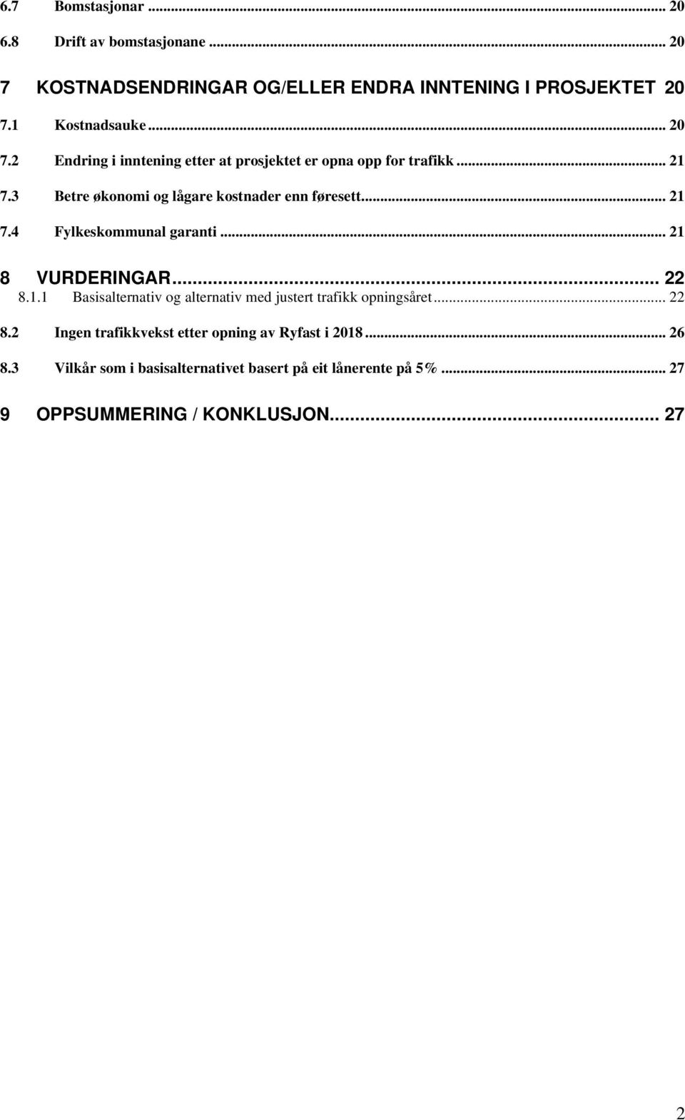 .. 22 8.2 Ingen trafikkvekst etter opning av Ryfast i 2018... 26 8.3 Vilkår som i basisalternativet basert på eit lånerente på 5%.