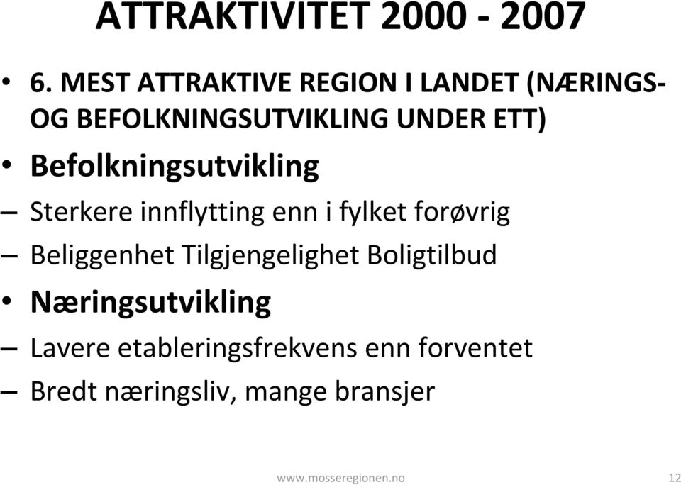 Befolkningsutvikling Sterkere innflytting enn i fylket forøvrig Beliggenhet